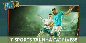 T-Sports – Trải Nghiệm Thể Thao Trực Tuyến Tại Five88